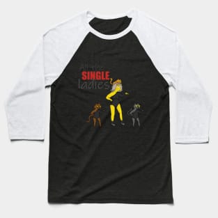 All the single ladies! Baseball T-Shirt